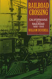 Railroad Crossing Californians and the Railroad, 1850-1910