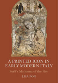A Printed Icon in Early Modern Italy: Forlì's Madonna of the Fire