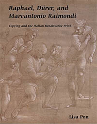 Raphael, Dürer, and Marcantonio Raimondi: Copying and the Italian Renaissance Print