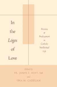 In the Logos of Love: Promise and Predicament in the Catholic Intellectual Life